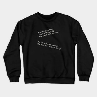 No one else can tell your stories. Crewneck Sweatshirt